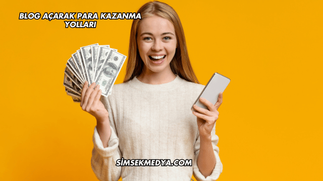 Blog Açarak Para Kazanma Yolları
