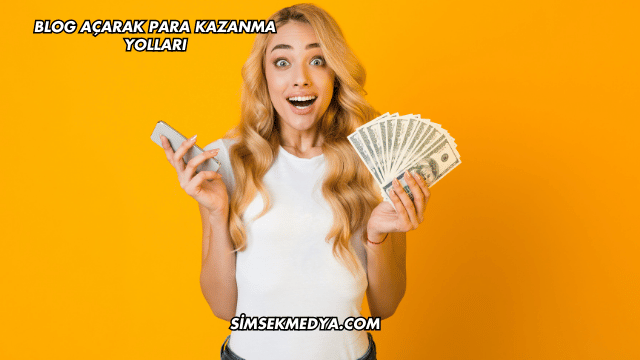 Blog Açarak Para Kazanma Yolları