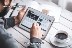 Haber Nasıl Yapılır?
