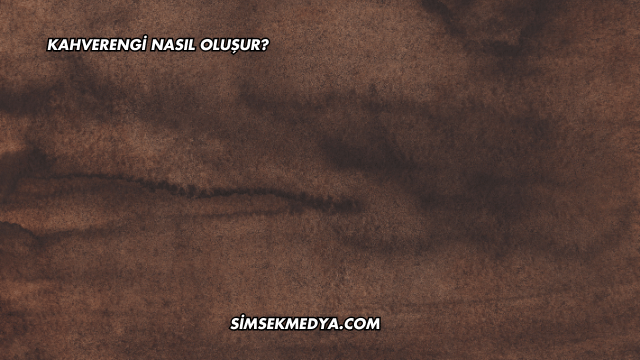 Kahverengi Nasıl Oluşur?