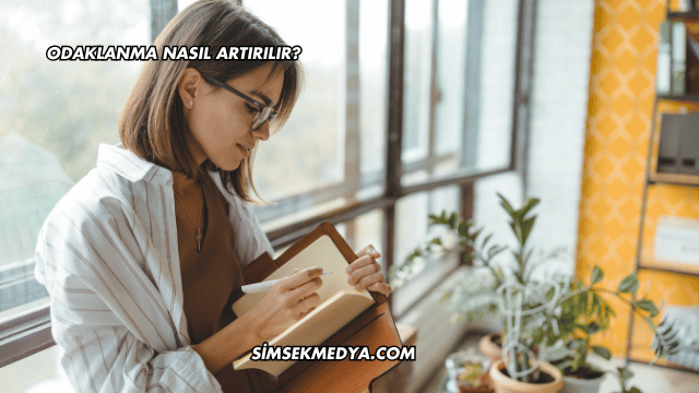 Odaklanma Nasıl Artırılır?