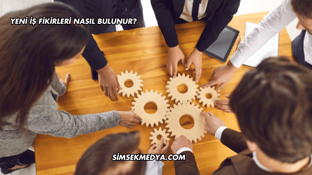 Yeni İş Fikirleri Nasıl Bulunur?