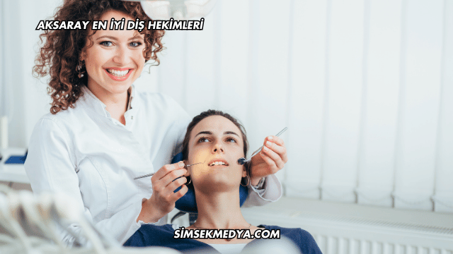 Aksaray En İyi Diş Hekimleri