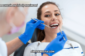Balıkesir En İyi Diş Hekimleri