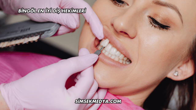 Bingöl En İyi Diş Hekimleri