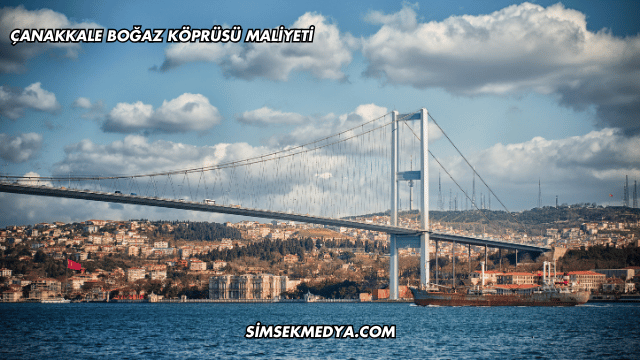 Çanakkale Boğaz Köprüsü Maliyeti