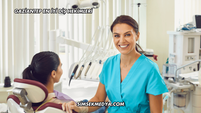 Gaziantep En İyi Diş Hekimleri