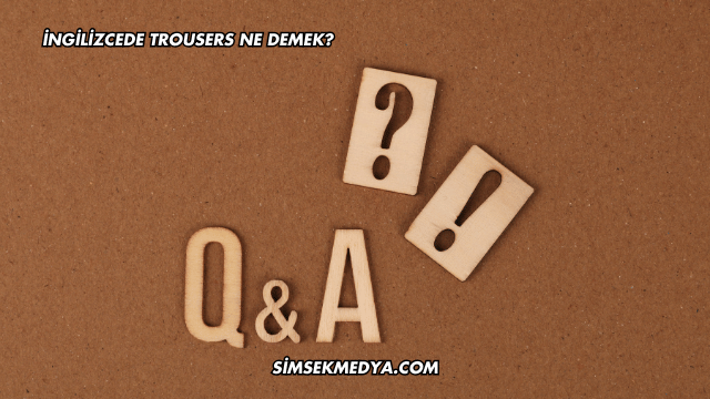 İngilizcede Trousers Ne Demek?