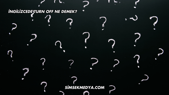 İngilizcede Turn Off Ne Demek?