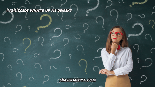 İngilizcede What's Up Ne Demek?