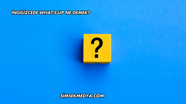 İngilizcede What's Up Ne Demek?