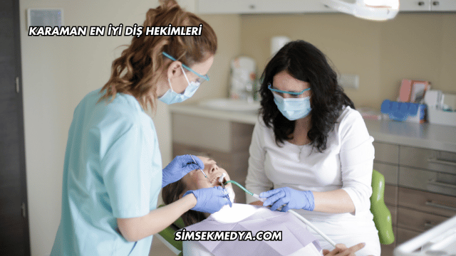 Karaman En İyi Diş Hekimleri