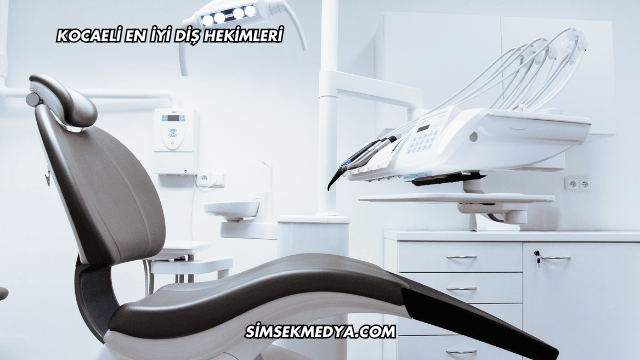 Kocaeli En İyi Diş Hekimleri