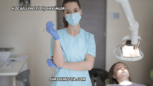 Kocaeli En İyi Diş Hekimleri