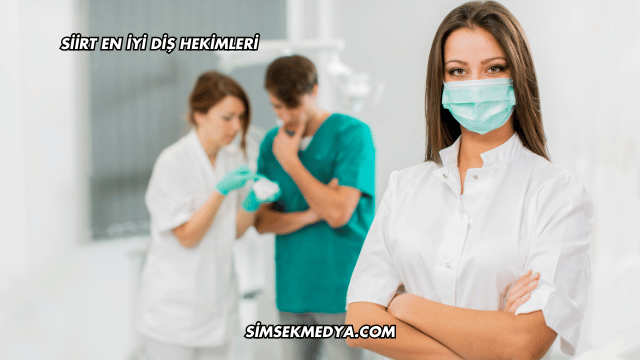 Siirt En İyi Diş Hekimleri