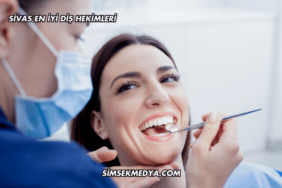 Sivas En İyi Diş Hekimleri