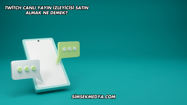 Twitch Canlı Yayın İzleyicisi Satın Almak Ne Demek?