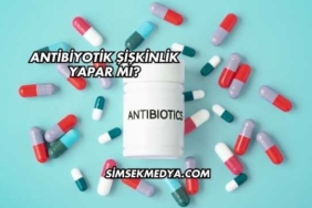 Antibiyotik Şişkinlik Yapar mı?
