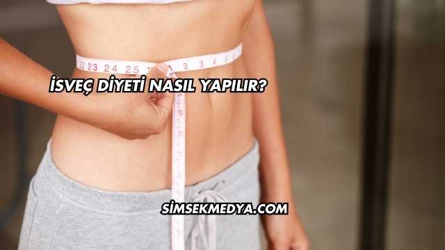 İsveç Diyeti Nasıl Yapılır?