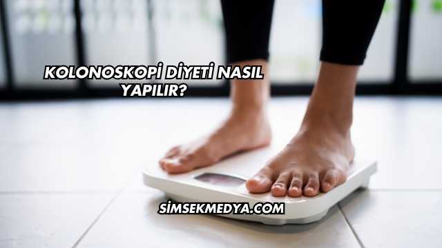 Kolonoskopi Diyeti Nasıl Yapılır?