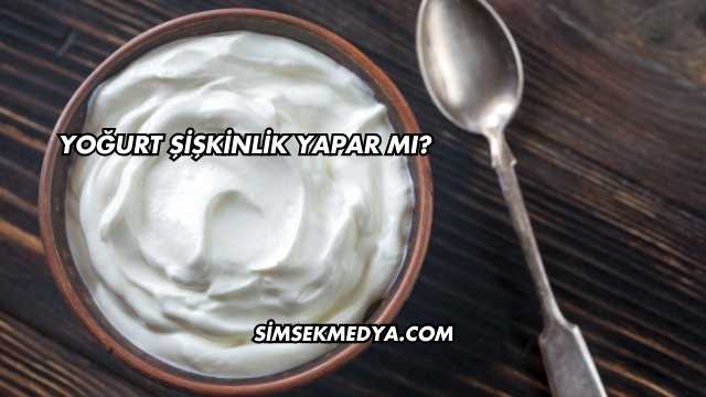 Yoğurt Şişkinlik Yapar mı?