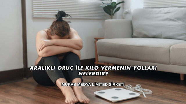 Aralıklı Oruç İle Kilo Vermenin Yolları Nelerdir?