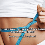 Bilinçli Beslenme Alışkanlığı Kazanmanın Yolları Nelerdir?