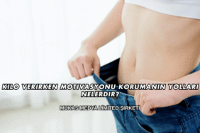 Kilo Verirken Motivasyonu Korumanın Yolları Nelerdir?