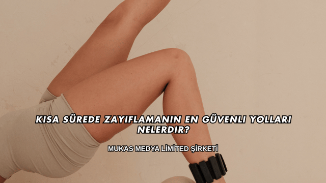 Kısa Sürede Zayıflamanın En Güvenli Yolları Nelerdir?