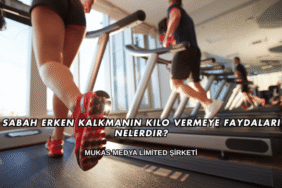 Sabah Erken Kalkmanın Kilo Vermeye Faydaları Nelerdir?